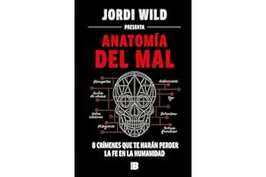 Anatomía del mal: 8 crímenes que te harán perder la fe en la humanidad / Anatomy of Evil (Spanish Edition)