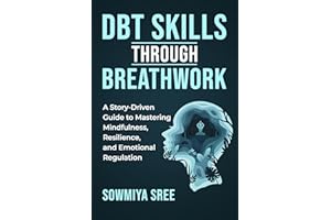 DBT SKILLS THROUGH BREATHWORK: A Story-Driven Guide to Mastering Mindfulness, Resilience, and Emotional Regulation with DBT T