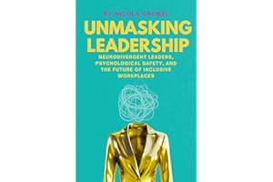 Unmasking Leadership: Neurodivergent Leaders, Psychological Safety, and the Future of Inclusive Workplaces