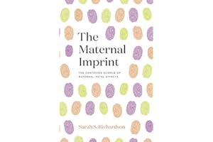 The Maternal Imprint: The Contested Science of Maternal-Fetal Effects