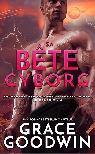 Download Sa Bête Cyborg (Programme des Épouses Interstellaires: La Colonie t. 4) PDF