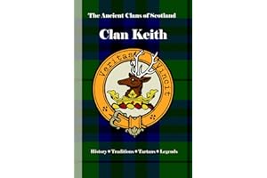 Clan Keith: A Concise History of Scotland’s Marischals of History, Heroism, and Highland Might