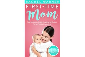 First-Time Mom : The Definitive Guide on What to Expect When You’re Expecting - Learn How to Prepare Yourself for Healthy Pre