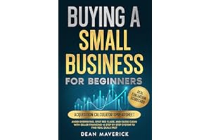 Buying a Small Business for Beginners: Avoid Overpaying, Spot Red Flags, and Close Clean with Seller Financing—A Step-by-Step System to Find Real Deals Fast