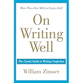 On Writing Well: The Essential Guide to Mastering Nonfiction Writing and Effective Communication