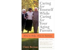 Caring for Yourself While Caring for Your Aging Parents: How to Help, How to Survive