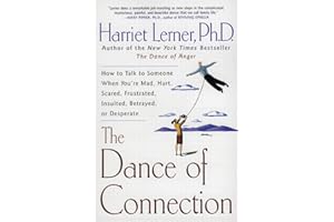 The Dance of Connection: How to Talk to Someone When You're Mad, Hurt, Scared, Frustrated, Insulted, Betrayed, or Desperate