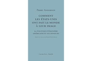 Comment les États-Unis ont fait le monde à leur image: La politique américaine étrangère et ses penseurs (Contre-Feux) (Frenc