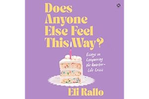 Does Anyone Else Feel This Way?: Essays on Conquering the Quarter-Life Crisis