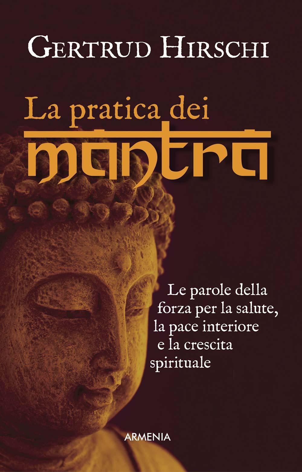 La Pratica Dei Mantra Le Parole Della Forza Per La Salute La Pace Interiore E La Crescita Spirituale Hirschi Gertrud Amazon Com Books