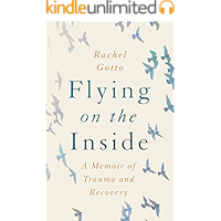 Flying on the Inside: A Memoir of Trauma and Recovery