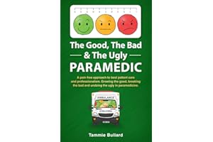The Good, The Bad & The Ugly Paramedic: Growing the good, breaking the bad & undoing the ugly in paramedicine