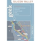 Geek Silicon Valley: The Inside Guide To Palo Alto, Stanford, Menlo Park, Mountain View, Santa Clara, Sunnyvale, San Jose, Sa