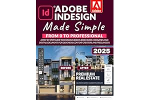 Adobe InDesign Made Simple: From 0 to Professional | A Step-by-Step Guide to Designing Books, Brochures, Magazines, and Digital Documents for Designers, Content Creators, and Freelancers