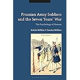 Prussian Army Soldiers and the Seven Years' War: The Psychology of Honour