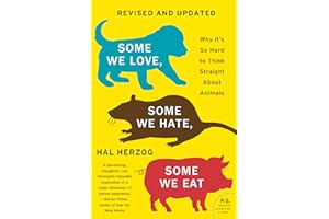Some We Love, Some We Hate, Some We Eat [Second Edition]: Why It's So Hard to Think Straight About Animals