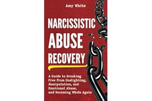Narcissistic Abuse Recovery: A Guide to Breaking Free from Gaslighting, Manipulation, and Emotional Abuse, and Becoming Whole Again (Mindful Relationships)