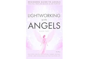 Lightworking with Angels Book 2: Archangel Beginners Book with Archangels Michael, Gabriel, Raphael, Metatron, Jophiel, Uriel