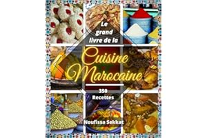 Le grand livre de la cuisine marocaine: 350 recettes simples et faciles : Tajine, couscous, gâteaux, boissons et autres…