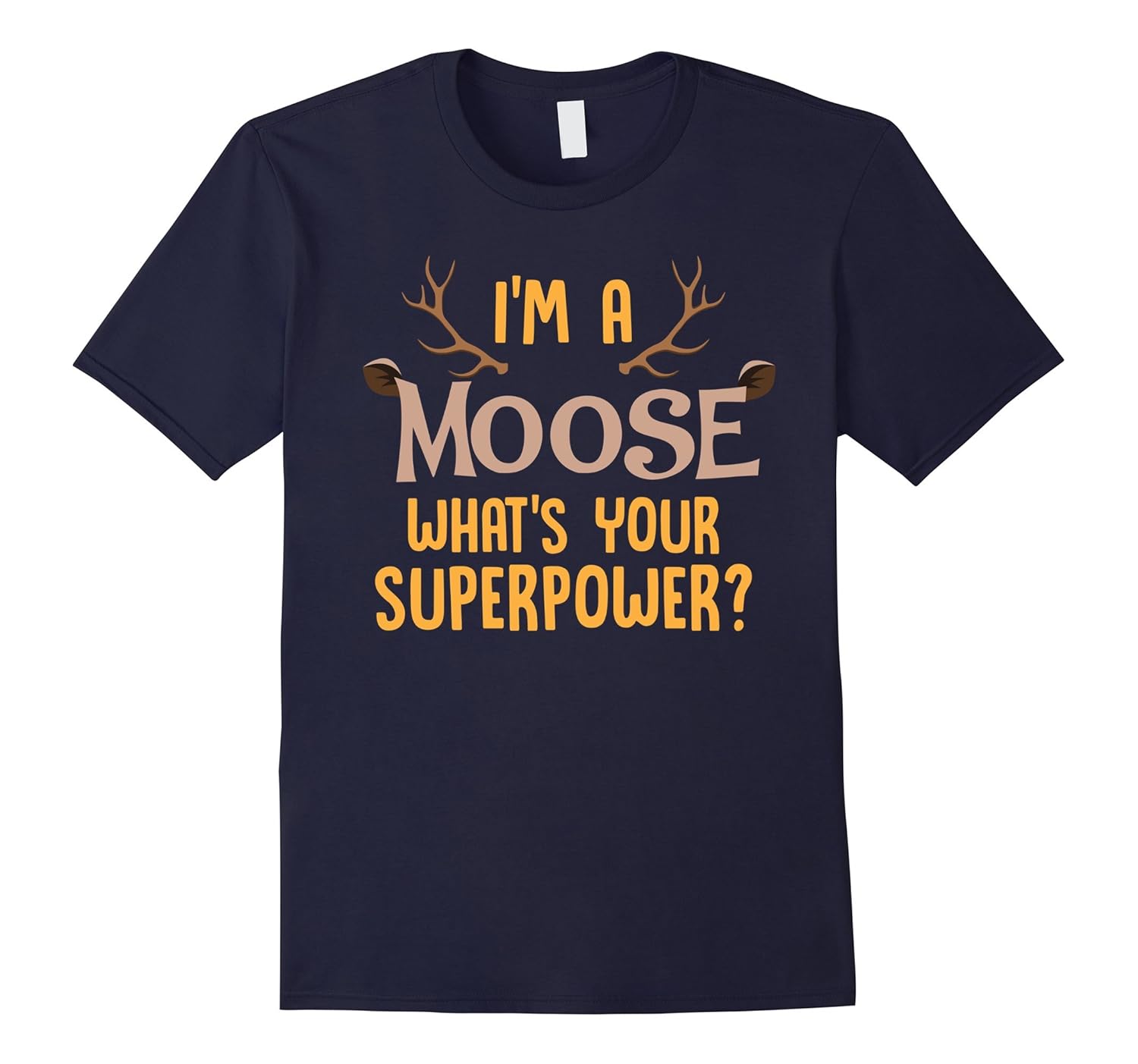 Moose Animal Lover Shirt I'm A Moose What's Your Superpower-ANZ