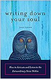 Writing Down Your Soul: How to Activate and Listen to the Extraordinary Voice Within