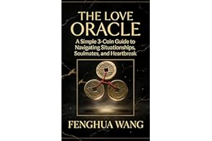 The Love Oracle: A Simple 3-Coin Guide to Navigating Situationships, Soulmates, and Heartbreak with Ancient Chinese Wisdom