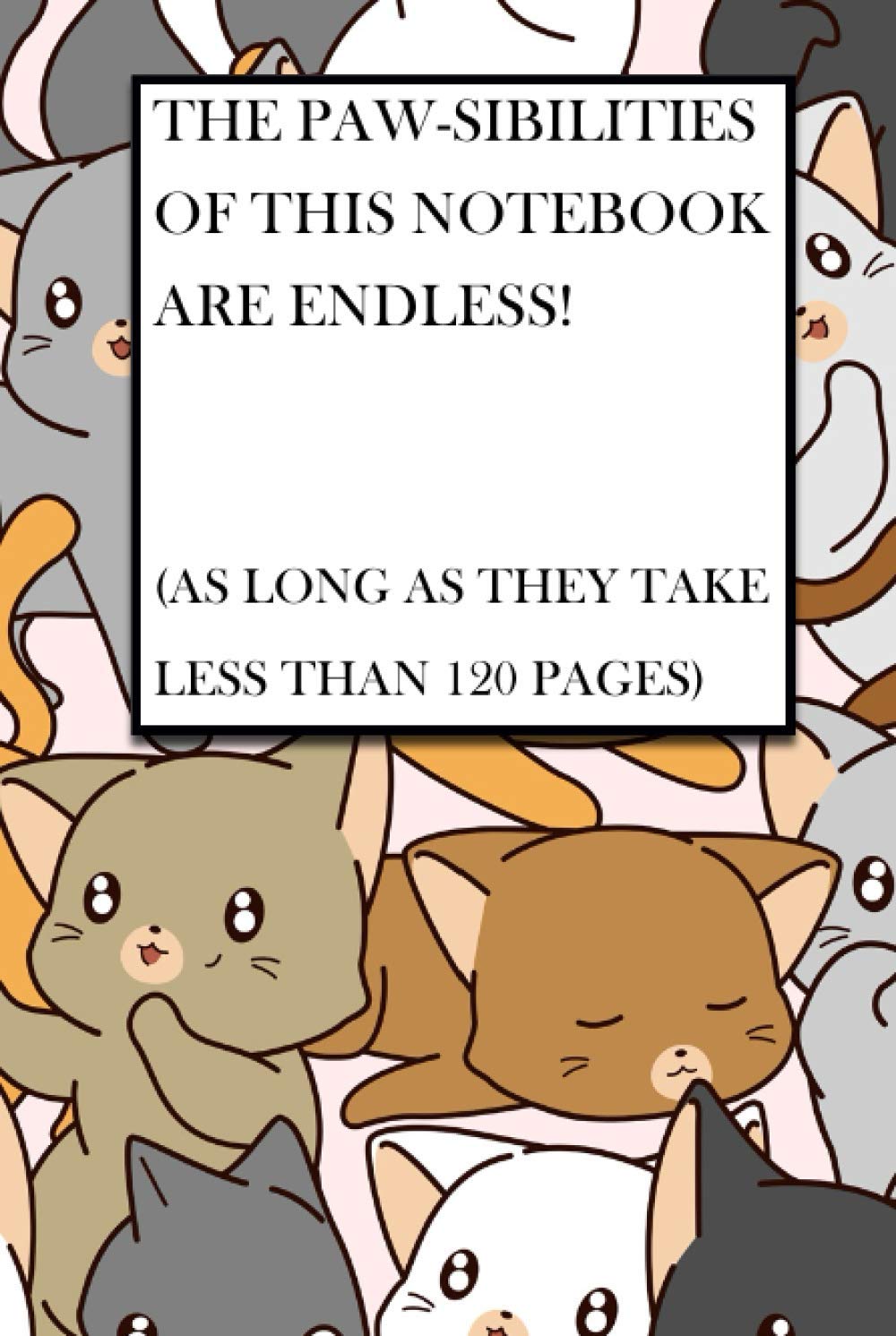 The Paw-sibilities Of This Notebook Are Endless (As Long As They Take Less Than 120 Pages): Purr-fect 120 Page Cat Notebook