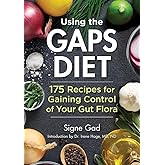 Using the GAPS Diet: 175 Recipes for Gaining Control of Your Gut Flora