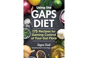Using the GAPS Diet: 175 Recipes for Gaining Control of Your Gut Flora