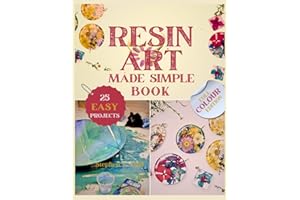 Resin Art Made Simple Book: 25 Fun and Easy Projects with Clear Steps, Pro Tips, and Expert Advice for Novices
