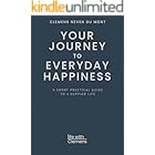 Your Journey to Everyday Happiness: A Short Practical Guide to a Happier Life