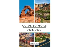 GUIDE TO MOAB 2024/2025: Comprehensive companion to explore national arches, parks, canyonlands, mountain hikes and biking with insider tips.