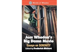 Joss Whedon's Big Damn Movie: Essays on Serenity (Worlds of Whedon)