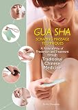 Gua Sha Scraping Massage Techniques: A Natural Way of Prevention and Treatment through Traditional Chinese Medicine