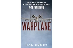 Warplane: How the Military Reformers Birthed the A-10 Warthog