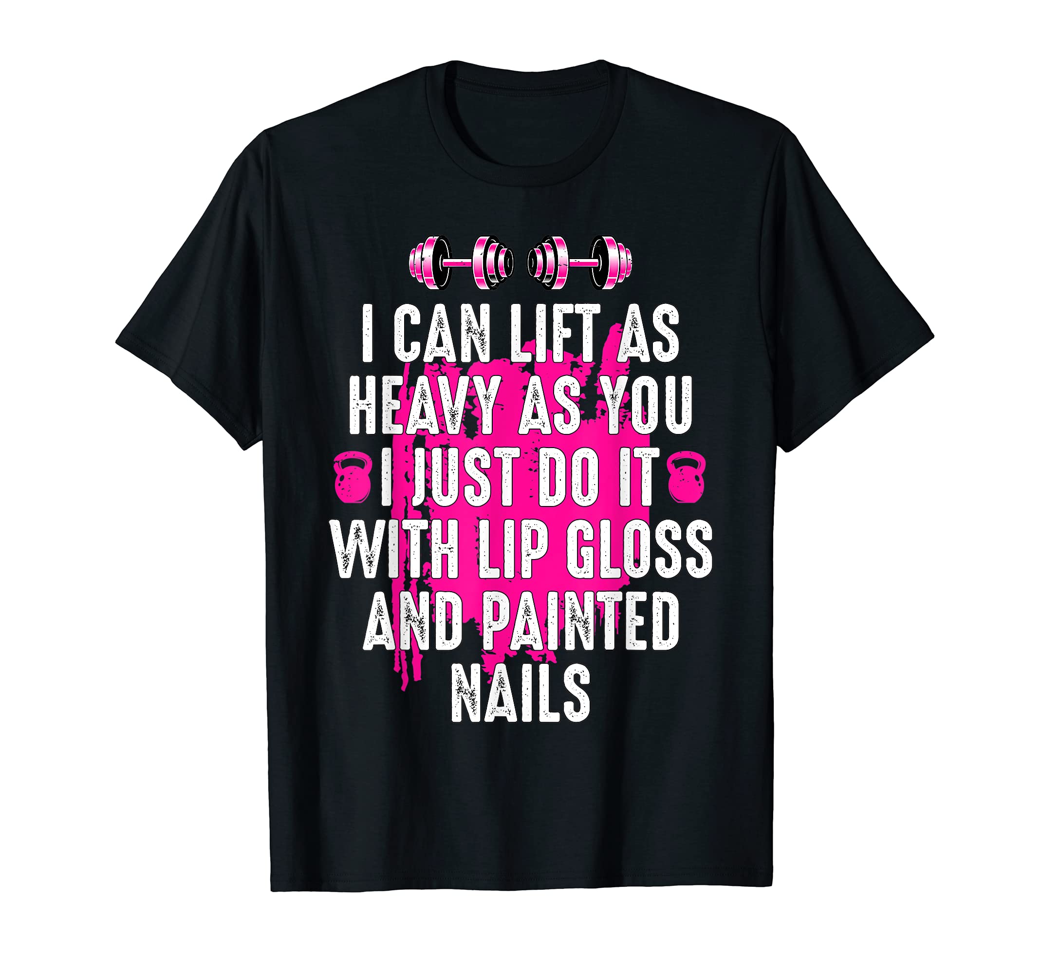 Lift Heavy Lip Gloss and Painted Nails Funny Strong Women T-Shirt