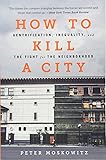 How to Kill a City: Gentrification, Inequality, and the Fight for the Neighborhood