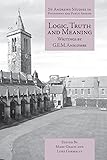 Logic, Truth and Meaning: Writings of G.E.M. Anscombe (St Andrews Studies in Philosophy and Public Affairs)