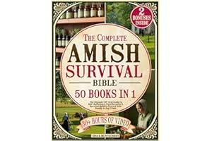 The Complete Amish Survival Bible: The Ultimate Off-Grid Guide to Self-Sufficiency, Food Security & Survival Skills to Protec