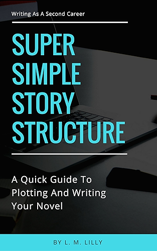 Download Super Simple Story Structure: A Quick Guide to Plotting and Writing Your Novel (Writing As A Second Career Book 1) (English Edition) PDF