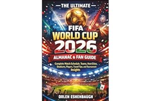 The Ultimate FIFA World Cup 2026 Almanac & Fan Guide: Complete Match Schedule, Teams, Host Cities, Stadiums, Players, Travel 