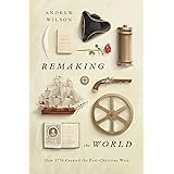 Remaking the World: How 1776 Created the Post-Christian West