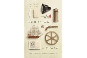 Remaking the World: How 1776 Created the Post-Christian West