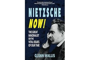 Nietzsche Now!: The Great Immoralist on the Vital Issues of Our Time