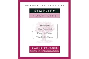 Simplify Your Life: 100 Ways to Slow Down and Enjoy the Things That Really Matter