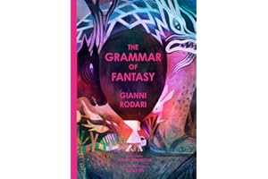 The Grammar of Fantasy: An Introduction to the Art of Inventing Stories