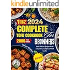 The complete 2024 Tofu cookbook for beginners : Quick Delicious Recipes with full color pictures, meal plan and Health benefits (TOFU DELICIOUS RECIPES 2)