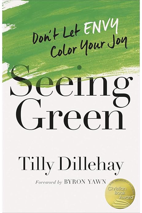 Seeing Green Don T Let Envy Color Your Joy Dillehay Tilly 9780736974943 Amazon Com Books