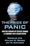 The Price of Panic: How the Tyranny of Experts Turned a Pandemic into a Catastrophe