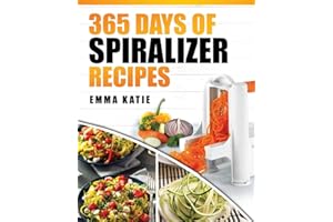 Spiralizer: 365 Days of Spiralizer Recipes (Spiralizer Cookbook, Spiralize Book, Skinny Diet, Cooking, Vegan, Salads, Pasta, Noodle, Instant Pot, Low ... Clean Eating, Weight Loss, Healthy Eating)